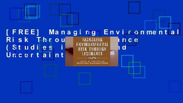 [FREE] Managing Environmental Risk Through Insurance (Studies in Risk and Uncertainty)