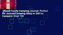 [Read] Family Camping Journal: Perfect RV Journal/Camping Diary or Gift for Campers: Over 120