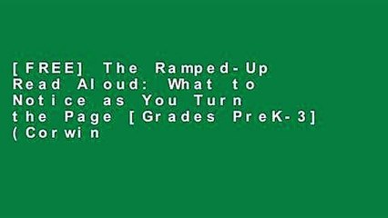 [FREE] The Ramped-Up Read Aloud: What to Notice as You Turn the Page [Grades PreK-3] (Corwin