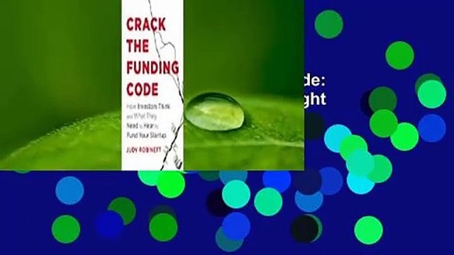 Full E-book Crack the Funding Code: Find the 'Hidden' Money and the Right Investors to Fund Your