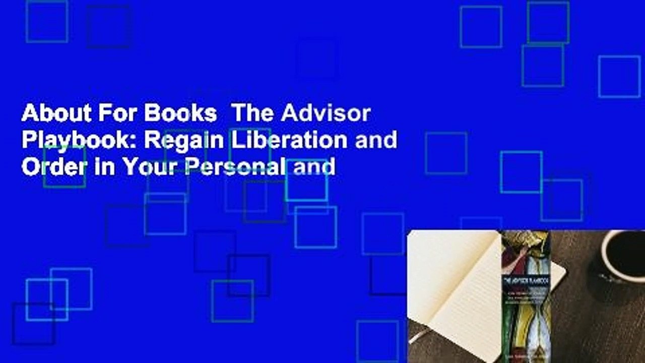 About For Books  The Advisor Playbook: Regain Liberation and Order in Your Personal and