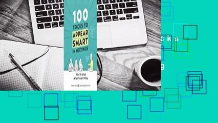 Full E-book  100 Tricks to Appear Smart in Meetings: How to Get By Without Even Trying  Best