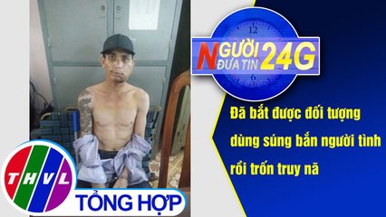 THVL | Người đưa tin 24G (18g30 ngày 28/07/2019)