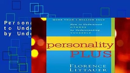 Personality Plus: How to Understand Others by Understanding Yourself