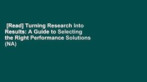 [Read] Turning Research Into Results: A Guide to Selecting the Right Performance Solutions (NA)
