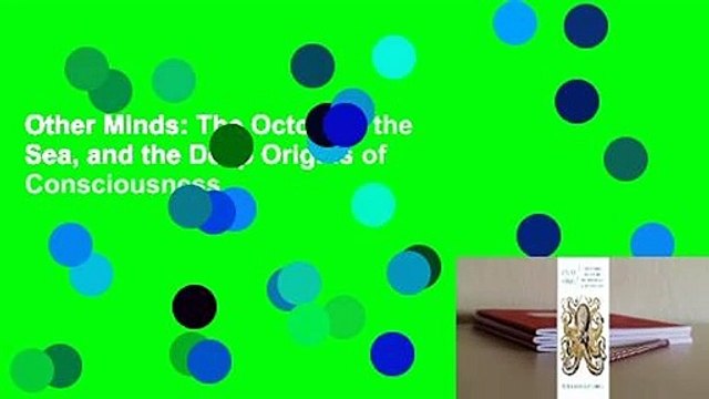 Other Minds: The Octopus, the Sea, and the Deep Origins of Consciousness