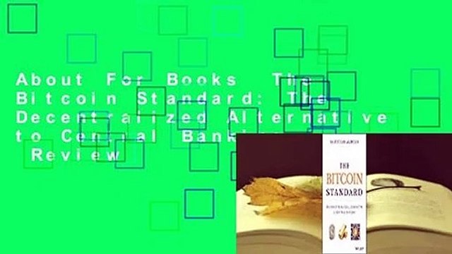 About For Books The Bitcoin Standard: The Decentralized Alternative to Central Banking Review