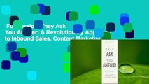 Full version  They Ask You Answer: A Revolutionary Approach to Inbound Sales, Content Marketing,