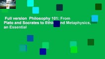 Full version  Philosophy 101: From Plato and Socrates to Ethics and Metaphysics, an Essential