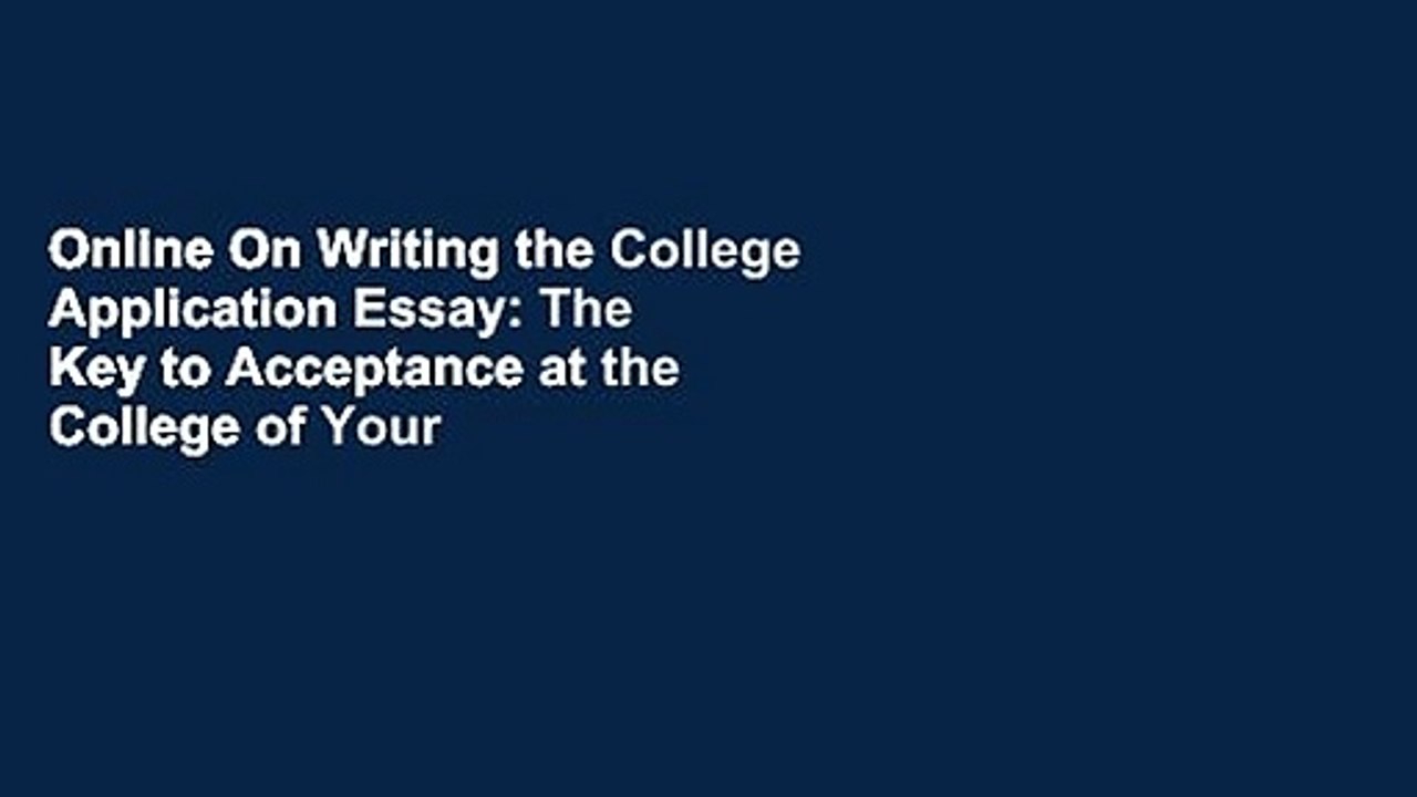 Online On Writing the College Application Essay: The Key to Acceptance at the College of Your