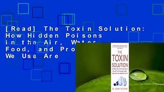 [Read] The Toxin Solution: How Hidden Poisons in the Air, Water, Food, and Products We Use Are