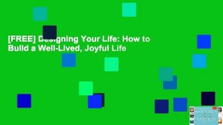[FREE] Designing Your Life: How to Build a Well-Lived, Joyful Life