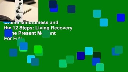 Online Mindfulness and the 12 Steps: Living Recovery in the Present Moment  For Full