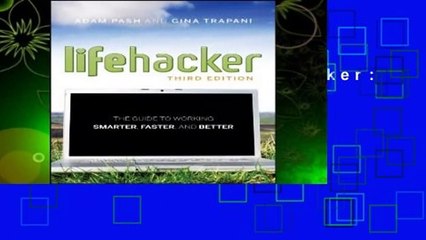 Full version  Lifehacker: The Guide to Working Smarter, Faster, and Better, 3rd Edition  Review