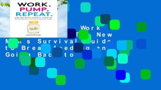 Full E-book  Work Pump Repeat: The New Mom s Survival Guide to Breastfeeding and Going Back to