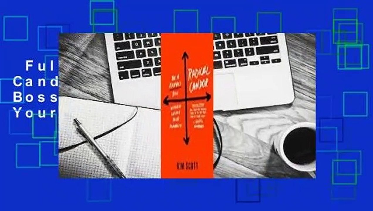 Full E-book  Radical Candor: Be a Kickass Boss Without Losing Your Humanity Complete