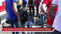 Özel harekat polislerini taşıyan servis kamyonetle çarpıştı