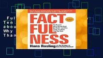 Full E-book  Factfulness: Ten Reasons We re Wrong about the World--And Why Things Are Better Than