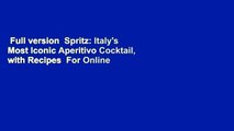 Full version  Spritz: Italy's Most Iconic Aperitivo Cocktail, with Recipes  For Online