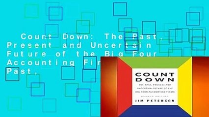 Count Down: The Past, Present and Uncertain Future of the Big Four Accounting Firms: The Past,