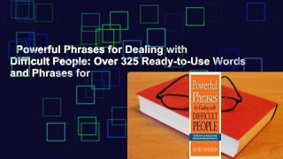 Powerful Phrases for Dealing with Difficult People: Over 325 Ready-to-Use Words and Phrases for