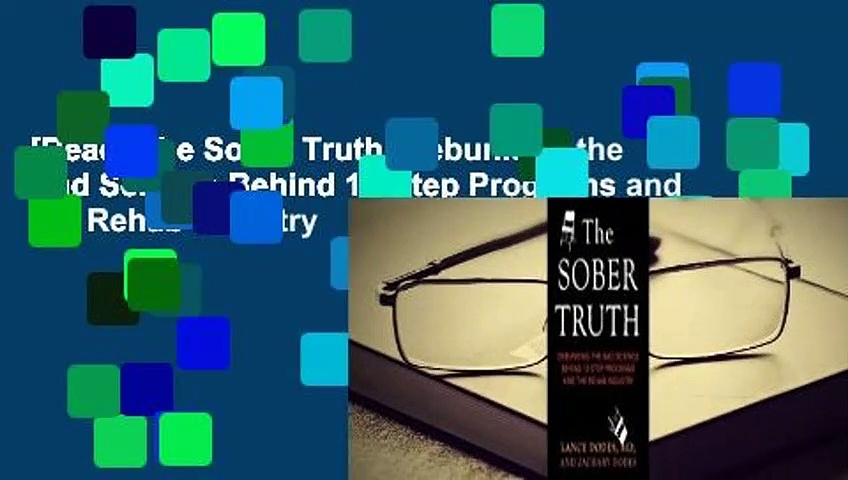 [Read] The Sober Truth: Debunking the Bad Science Behind 12-Step Programs and the Rehab Industry