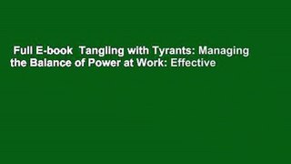 Full E-book  Tangling with Tyrants: Managing the Balance of Power at Work: Effective