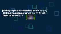 [FREE] Expensive Mistakes When Buying   Selling Companies: And How to Avoid Them in Your Deals