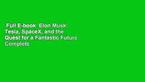 Full E-book  Elon Musk: Tesla, SpaceX, and the Quest for a Fantastic Future Complete