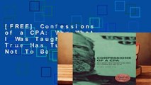 [FREE] Confessions of a CPA: Why What I Was Taught To Be True Has Turned Out Not To Be