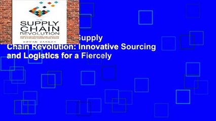 Full version  The Supply Chain Revolution: Innovative Sourcing and Logistics for a Fiercely