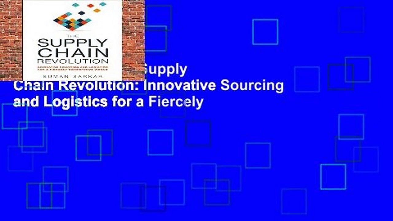 Full version  The Supply Chain Revolution: Innovative Sourcing and Logistics for a Fiercely