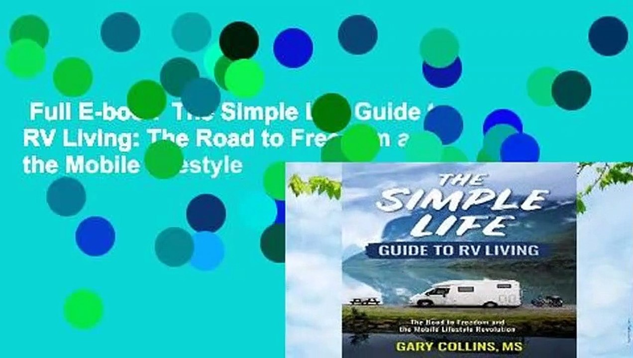 Full E-book  The Simple Life Guide to RV Living: The Road to Freedom and the Mobile Lifestyle