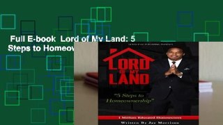 Full E-book  Lord of My Land: 5 Steps to Homeownership  For Kindle