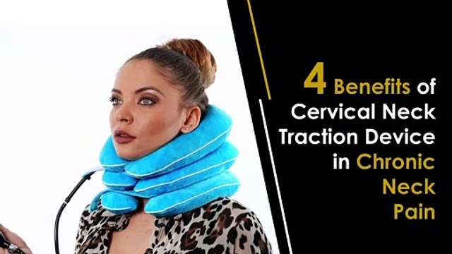 4 Benefits of Cervical Neck Traction Device in Chronic Neck Pain