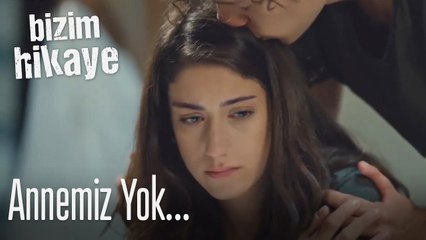 Bizim annemiz yok abla! - Bizim Hikaye