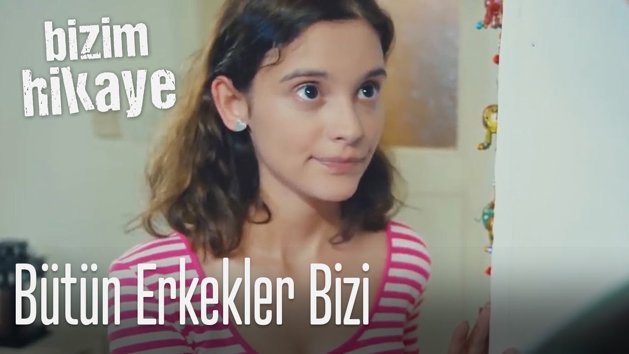 Sanki bütün erkekler bizi... - Bizim Hikaye