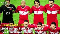 O Günü Yaşadım | 2008 Avrupa Futbol Şampiyonası Çek Cumhuriyeti maçında ne oldu?