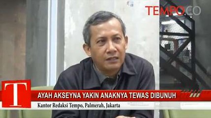 Ayah Akseyna Yakin Anaknya Tewas Dibunuh