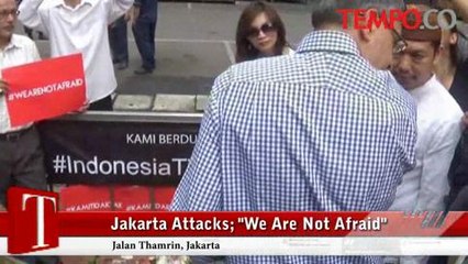 Jakarta Attacks; We Are Not Afraid
