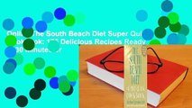 Online The South Beach Diet Super Quick Cookbook: 175 Delicious Recipes Ready in 30 Minutes or