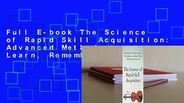 Full E-book The Science of Rapid Skill Acquisition: Advanced Methods to Learn, Remember, and