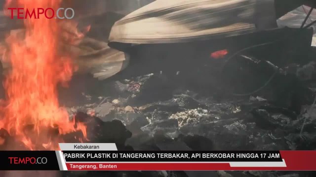 Pabrik Plastik di Tangerang Terbakar, Api Berkobar Hingga 17 Jam