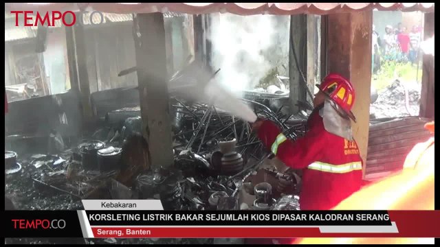Akibat Korsleting Listrik, Kebakaran Hanguskan Sejumlah Kios di Pasar Kalodran Serang