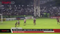 PSM Makassar Lumat Madura United 6-1 di Laga Akhir Liga 1