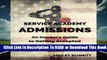 Service Academy Admissions: An Insider s Guide to the Naval Academy, Air Force Academy, and