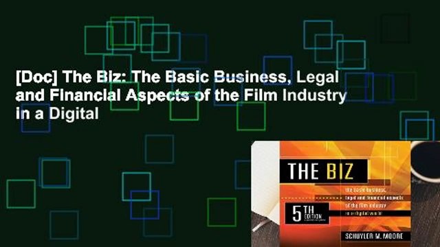 [Doc] The Biz: The Basic Business, Legal and Financial Aspects of the Film Industry in a Digital