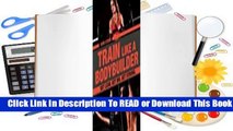 Full E-book Train Like a Bodybuilder: Get Lean. Get Big. Get Strong.  For Online