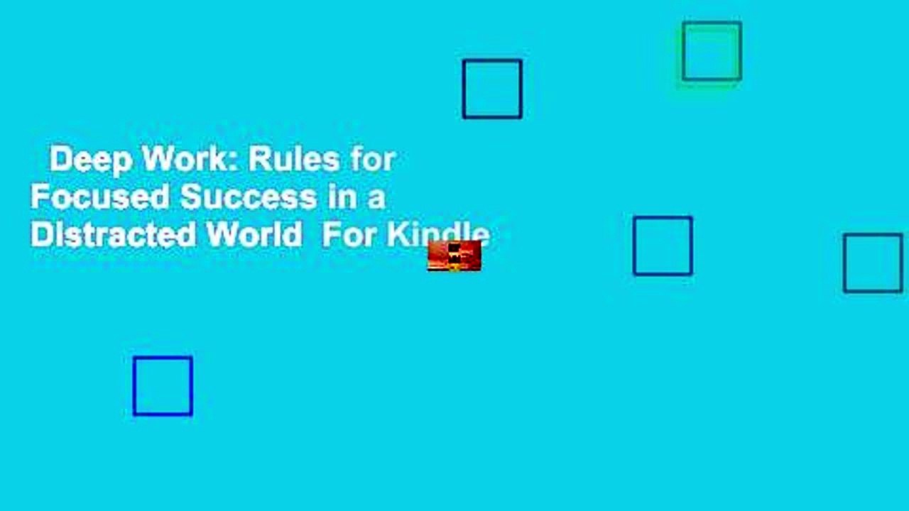 Deep Work: Rules for Focused Success in a Distracted World  For Kindle
