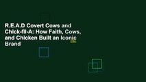 R.E.A.D Covert Cows and Chick-fil-A: How Faith, Cows, and Chicken Built an Iconic Brand
